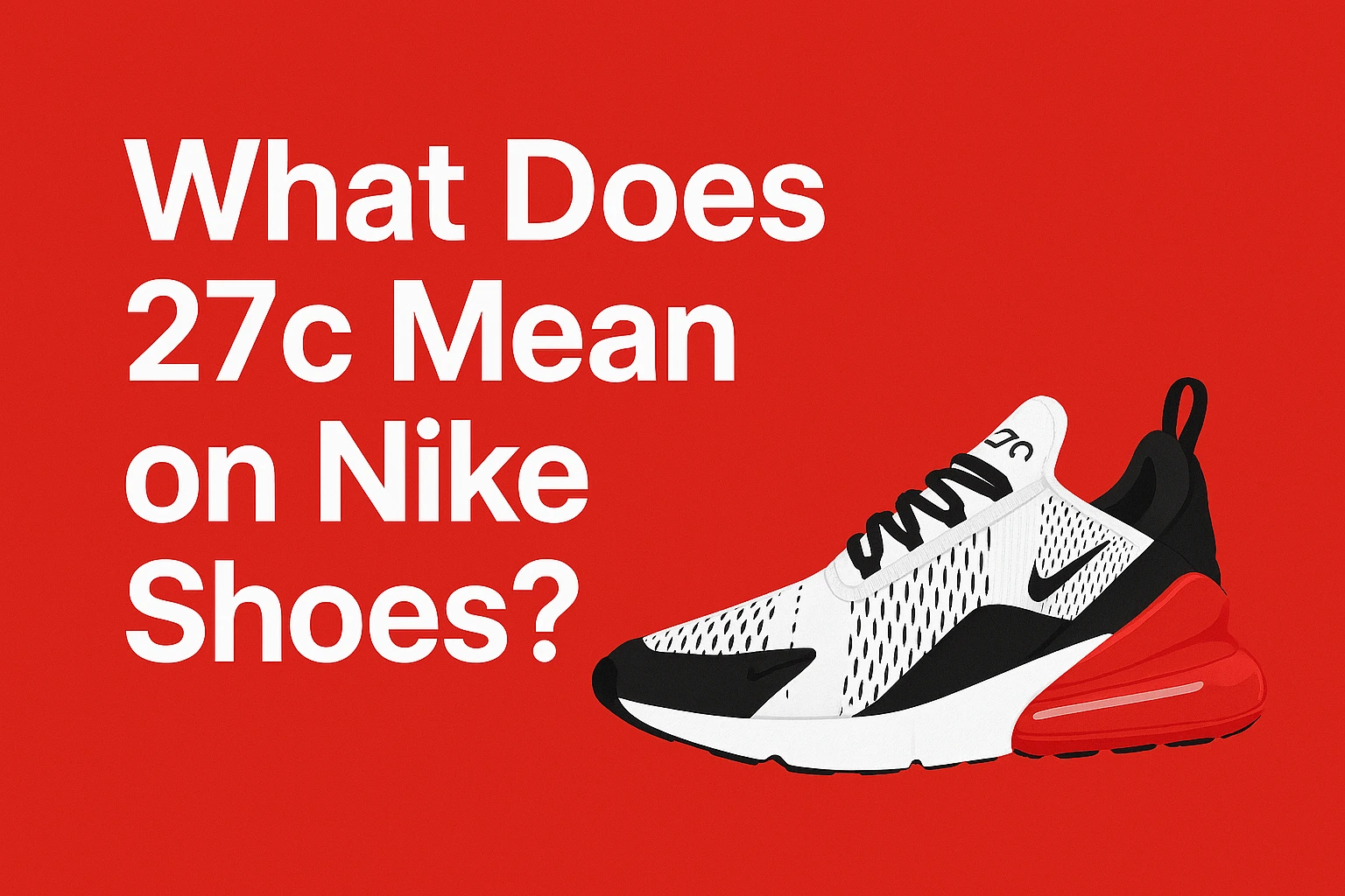 Unpacking the Mystery: What Does 27c Mean on Nike Shoes? [Buyer’s guide 2025]